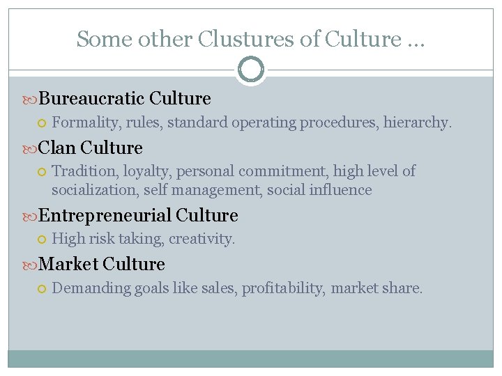 Some other Clustures of Culture … Bureaucratic Culture Formality, rules, standard operating procedures, hierarchy.