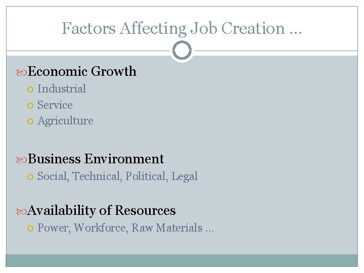 Factors Affecting Job Creation … Economic Growth Industrial Service Agriculture Business Environment Social, Technical,
