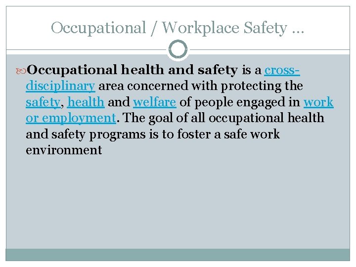 Occupational / Workplace Safety … Occupational health and safety is a cross- disciplinary area