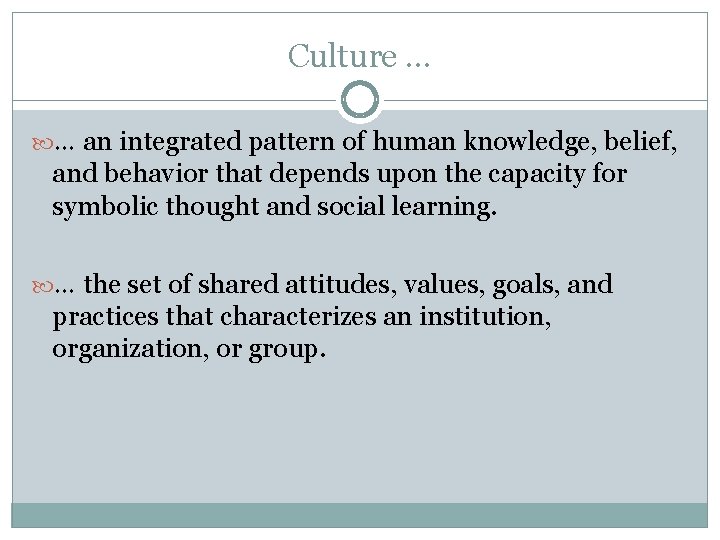 Culture … … an integrated pattern of human knowledge, belief, and behavior that depends