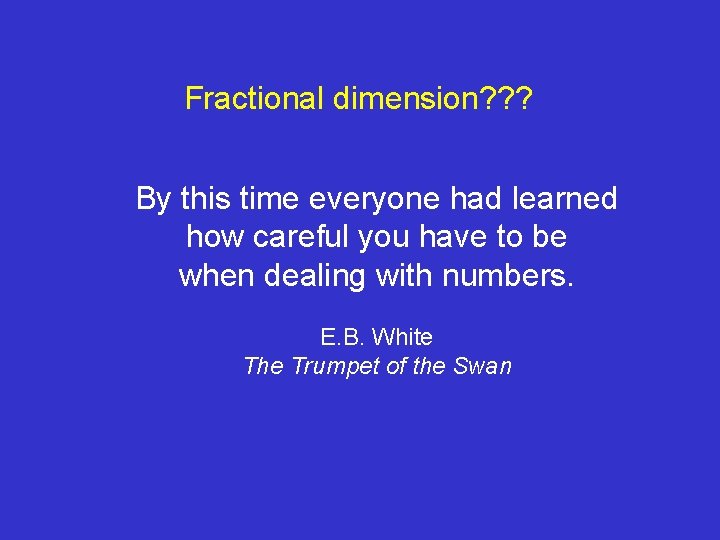 Fractional dimension? ? ? By this time everyone had learned how careful you have