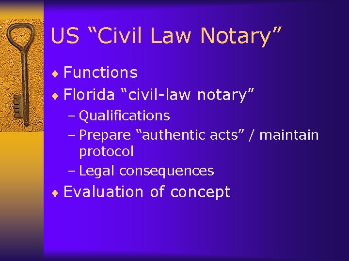 US “Civil Law Notary” ¨ Functions ¨ Florida “civil-law notary” – Qualifications – Prepare