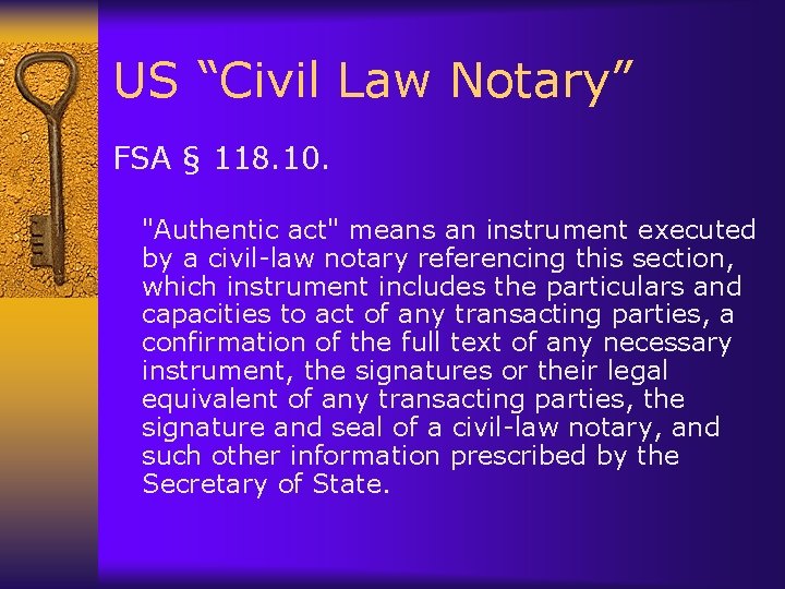 US “Civil Law Notary” FSA § 118. 10. "Authentic act" means an instrument executed