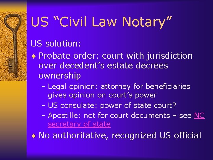 US “Civil Law Notary” US solution: ¨ Probate order: court with jurisdiction over decedent’s