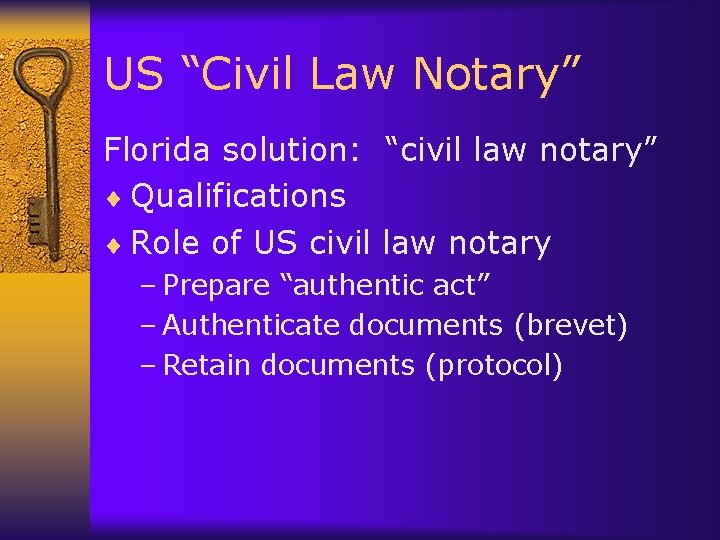 US “Civil Law Notary” Florida solution: “civil law notary” ¨ Qualifications ¨ Role of