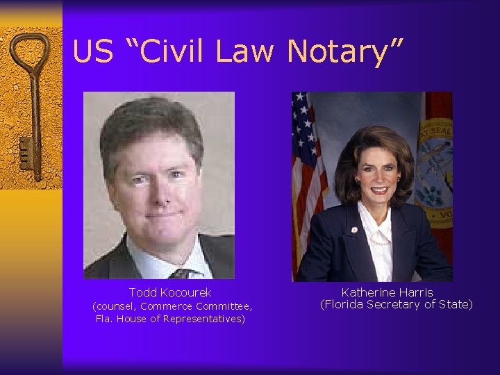 US “Civil Law Notary” Todd Kocourek (counsel, Commerce Committee, Fla. House of Representatives) Katherine