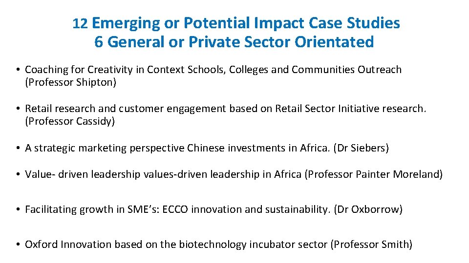 12 Emerging or Potential Impact Case Studies 6 General or Private Sector Orientated •