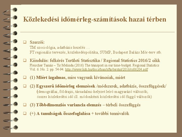 Közlekedési időmérleg-számítások hazai térben q Szerzői: TM szociológia, adatbázis kezelés … FT regionális tervezés,