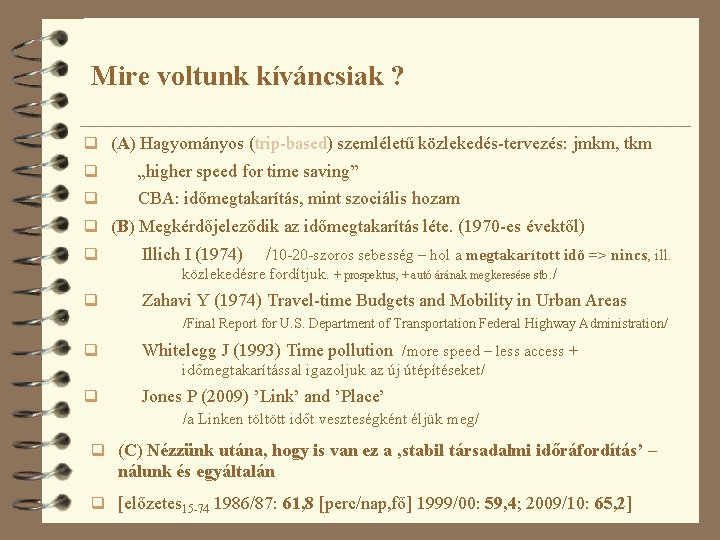 Mire voltunk kíváncsiak ? q (A) Hagyományos (trip-based) szemléletű közlekedés-tervezés: jmkm, tkm q „higher