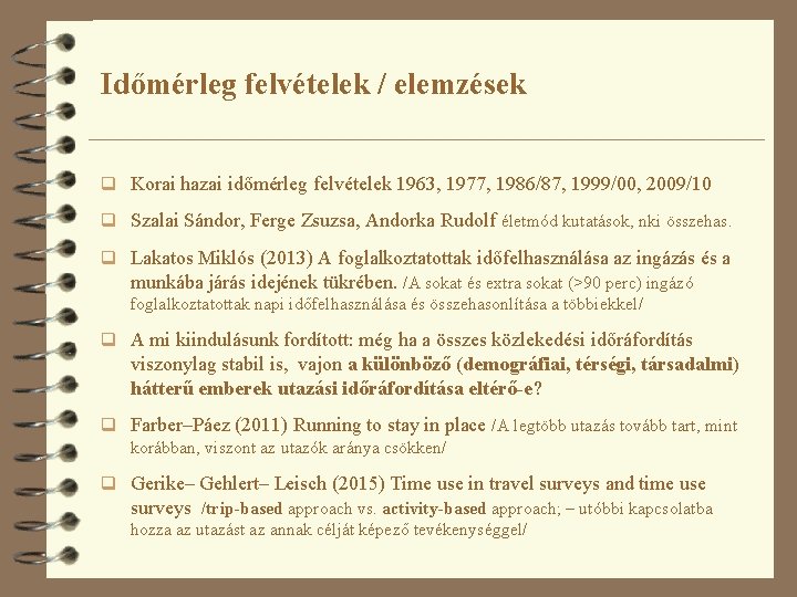 Időmérleg felvételek / elemzések q Korai hazai időmérleg felvételek 1963, 1977, 1986/87, 1999/00, 2009/10