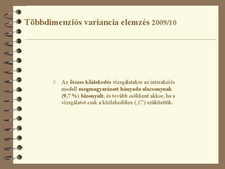 Többdimenziós variancia elemzés 2009/10 4 Az összes közlekedés vizsgálatakor az interakciós modell megmagyarázott hányada