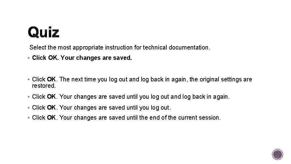  Select the most appropriate instruction for technical documentation. § Click OK. Your changes