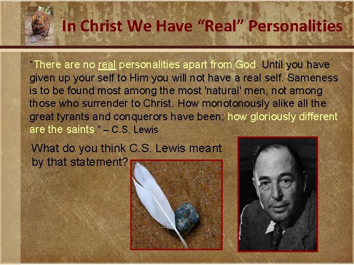In Christ We Have “Real” Personalities “There are no real personalities apart from God.