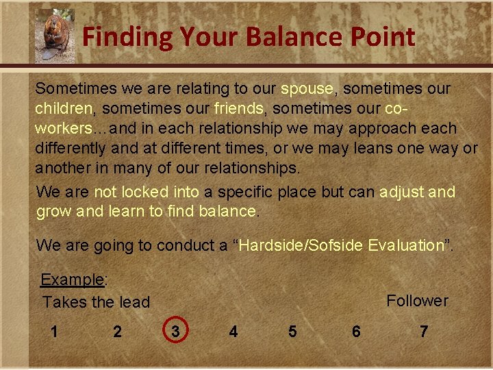 Finding Your Balance Point Sometimes we are relating to our spouse, sometimes our children,