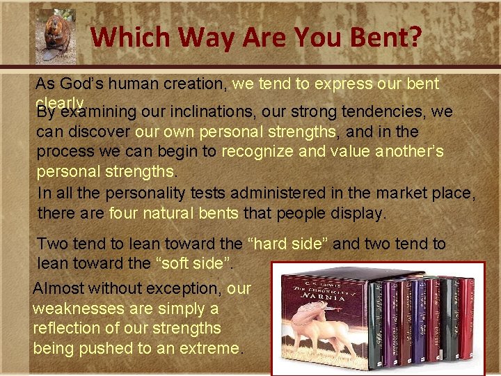 Which Way Are You Bent? As God’s human creation, we tend to express our