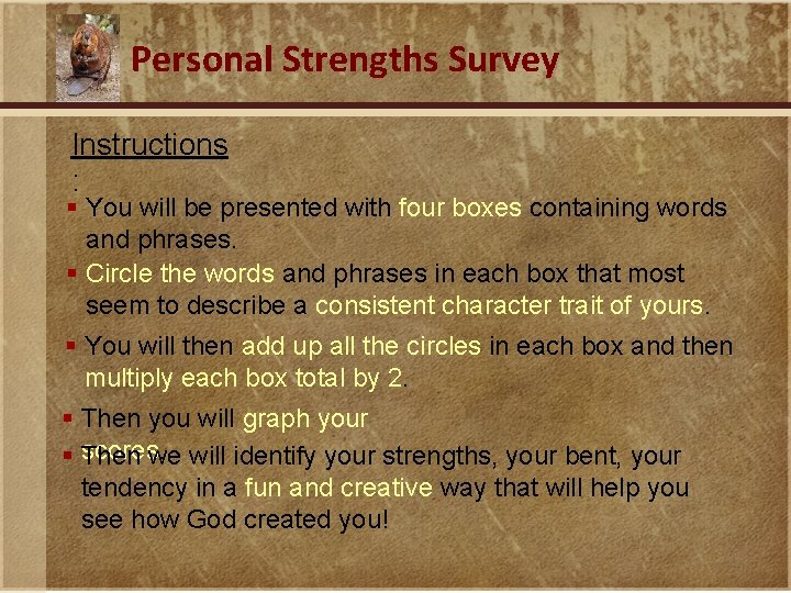 Personal Strengths Survey Instructions : § You will be presented with four boxes containing