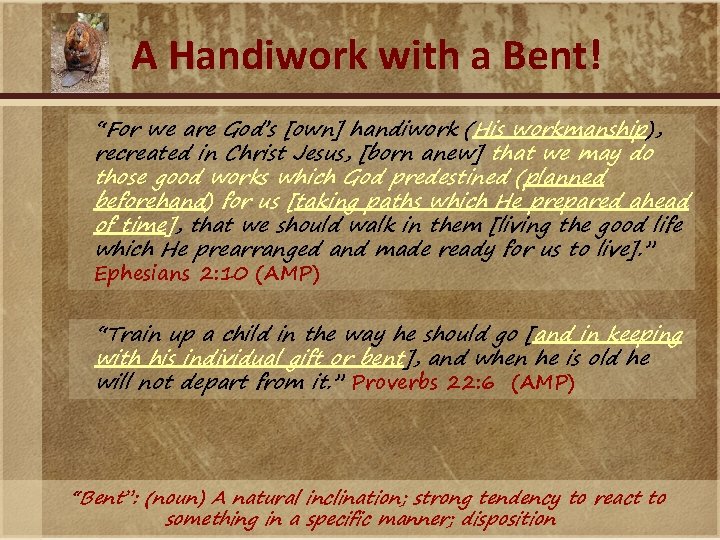 A Handiwork with a Bent! “For we are God’s [own] handiwork (His workmanship), recreated