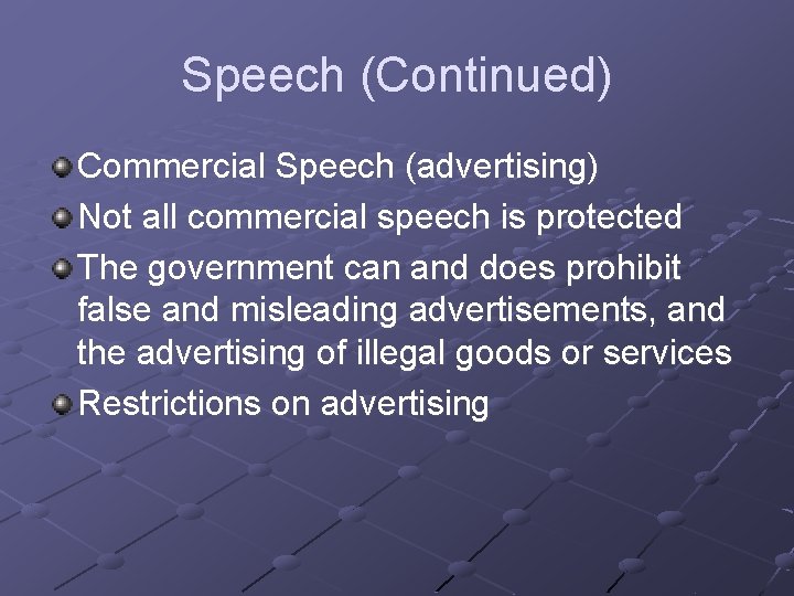 Speech (Continued) Commercial Speech (advertising) Not all commercial speech is protected The government can