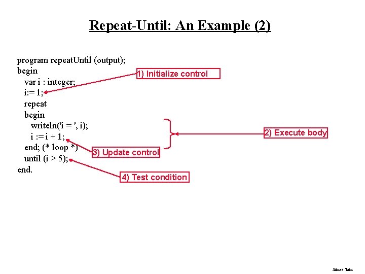 Repeat-Until: An Example (2) program repeat. Until (output); begin 1) Initialize control var i