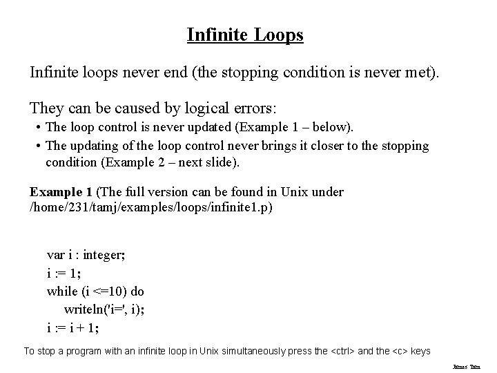 Infinite Loops Infinite loops never end (the stopping condition is never met). They can