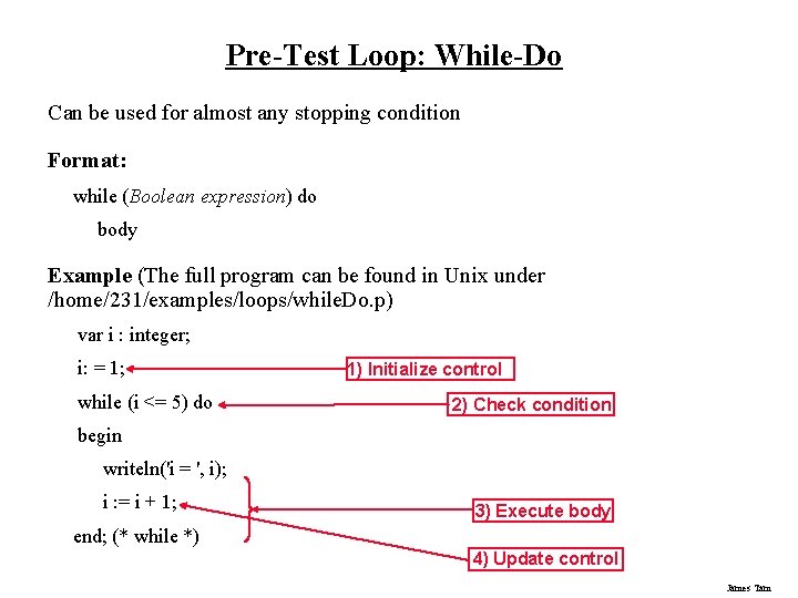 Pre-Test Loop: While-Do Can be used for almost any stopping condition Format: while (Boolean