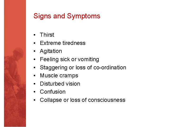 Signs and Symptoms • • • Thirst Extreme tiredness Agitation Feeling sick or vomiting
