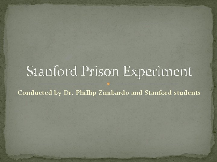 Stanford Prison Experiment Conducted by Dr. Phillip Zimbardo and Stanford students 