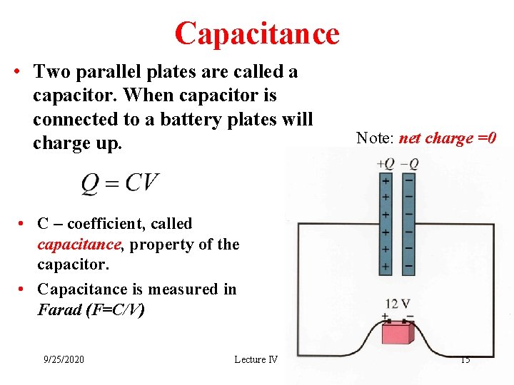 Capacitance • Two parallel plates are called a capacitor. When capacitor is connected to