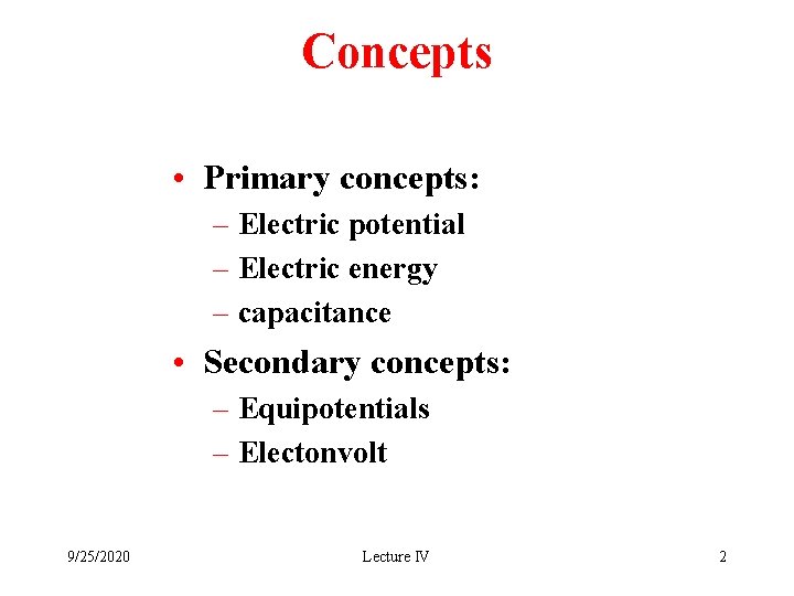 Concepts • Primary concepts: – Electric potential – Electric energy – capacitance • Secondary