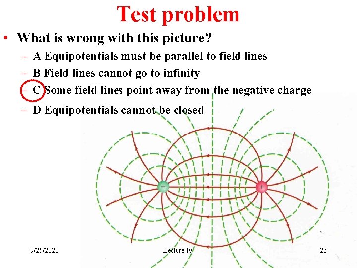 Test problem • What is wrong with this picture? – A Equipotentials must be