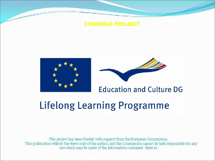 COMENIUS PROJECT This project has been funded with support from the European Commission. This