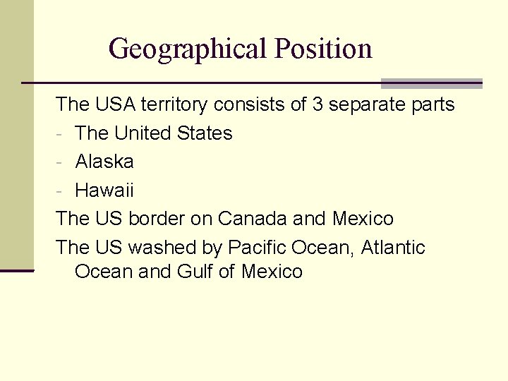 Geographical Position The USA territory consists of 3 separate parts - The United States