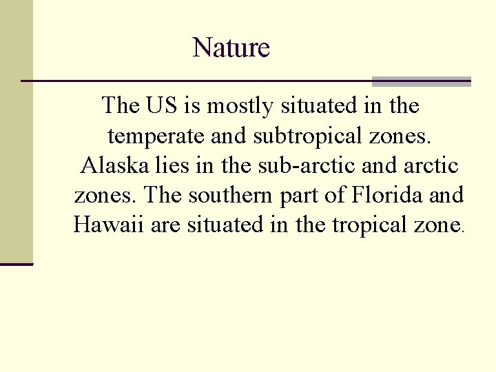 Nature The US is mostly situated in the temperate and subtropical zones. Alaska lies