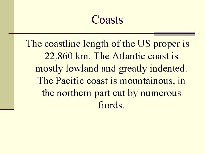 Coasts The coastline length of the US proper is 22, 860 km. The Atlantic