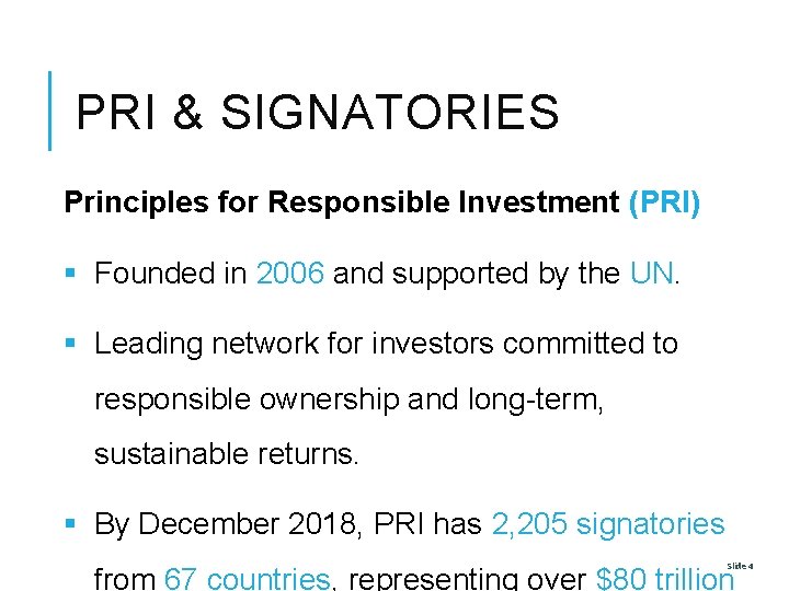 PRI & SIGNATORIES Principles for Responsible Investment (PRI) § Founded in 2006 and supported