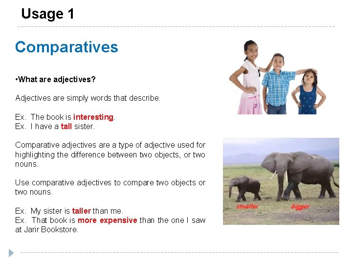 Usage 1 Comparatives • What are adjectives? Adjectives are simply words that describe. Ex.