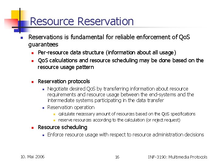 Resource Reservation n Reservations is fundamental for reliable enforcement of Qo. S guarantees n