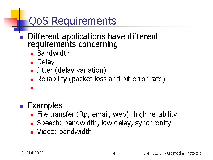 Qo. S Requirements n Different applications have different requirements concerning n n n Bandwidth