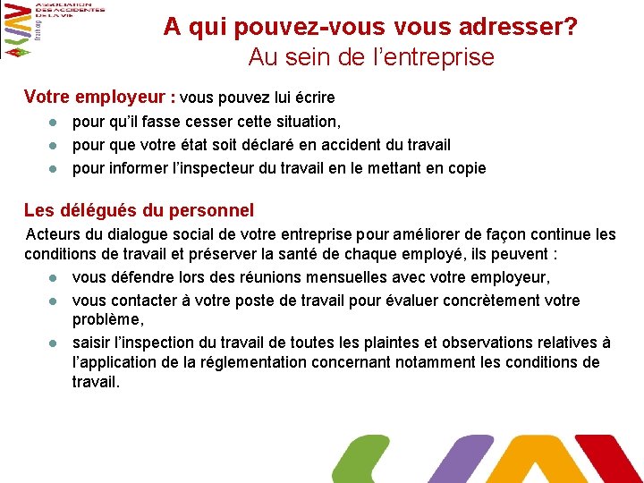 A qui pouvez-vous adresser? Au sein de l’entreprise Votre employeur : vous pouvez lui