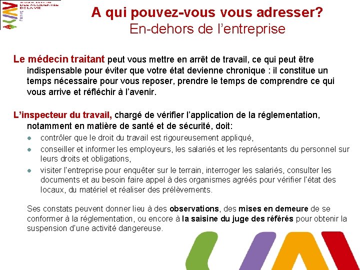 A qui pouvez-vous adresser? En-dehors de l’entreprise Le médecin traitant peut vous mettre en