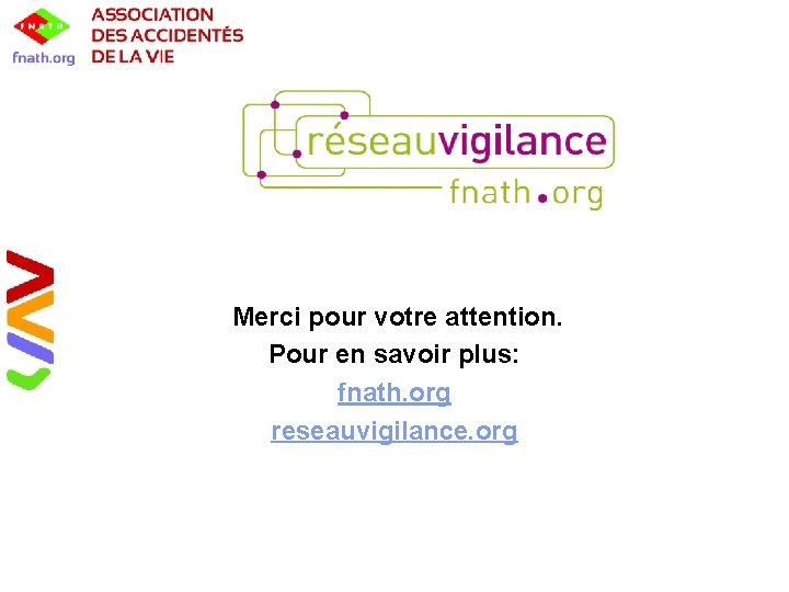 Merci pour votre attention. Pour en savoir plus: fnath. org reseauvigilance. org 