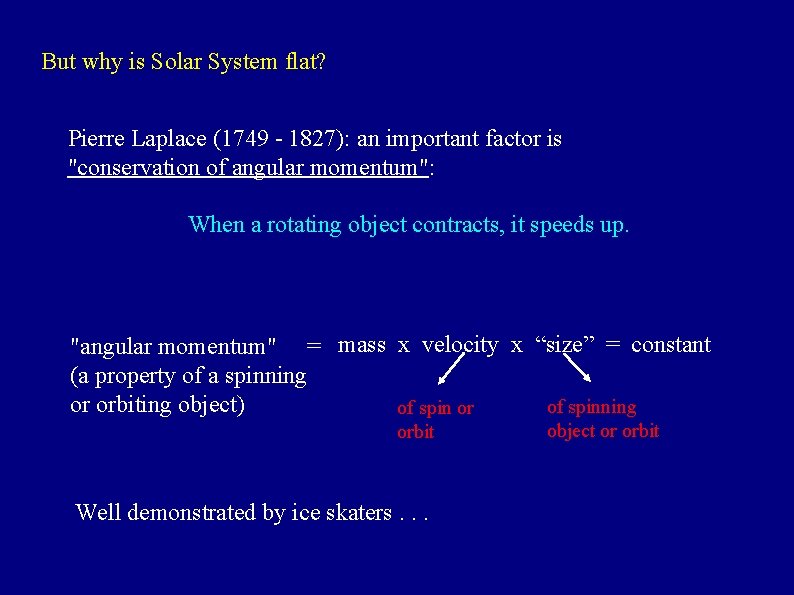 But why is Solar System flat? Pierre Laplace (1749 - 1827): an important factor