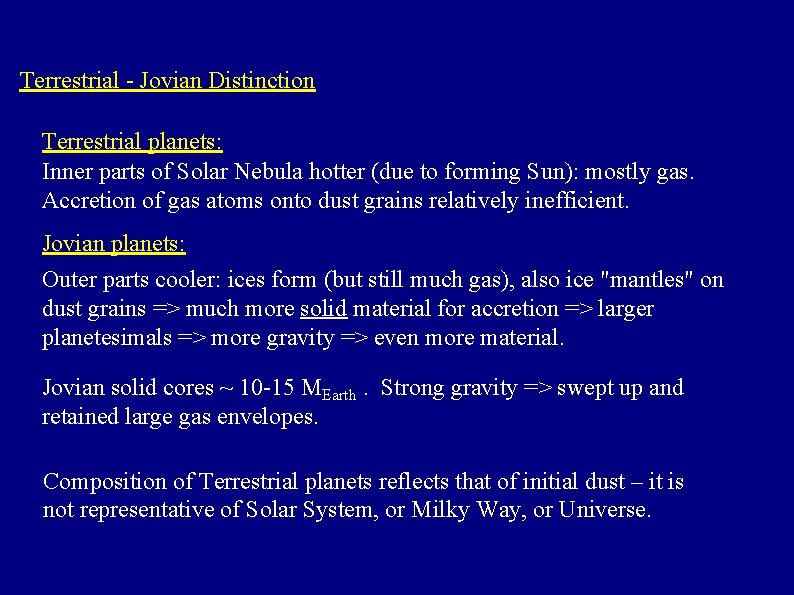 Terrestrial - Jovian Distinction Terrestrial planets: Inner parts of Solar Nebula hotter (due to