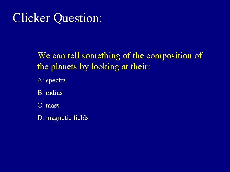 Clicker Question: We can tell something of the composition of the planets by looking