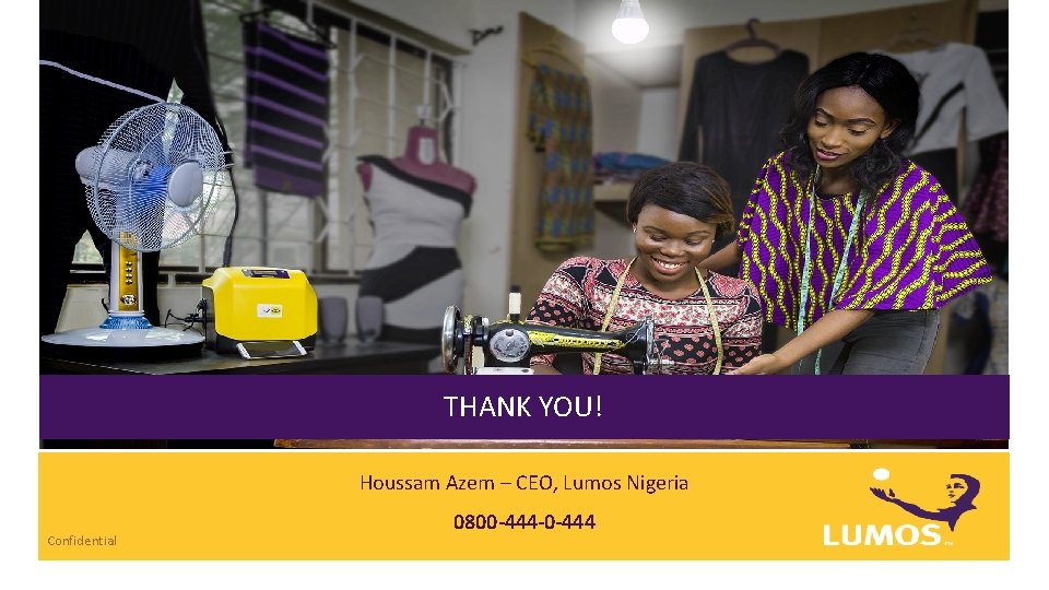 THANK YOU! Houssam Azem – CEO, Lumos Nigeria Confidential 0800 -444 -0 -444 