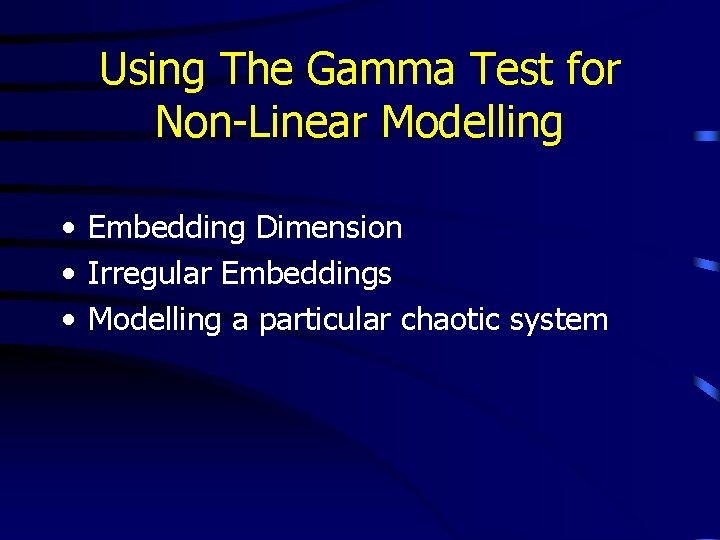 Using The Gamma Test for Non-Linear Modelling • Embedding Dimension • Irregular Embeddings •