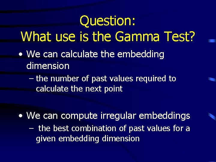 Question: What use is the Gamma Test? • We can calculate the embedding dimension