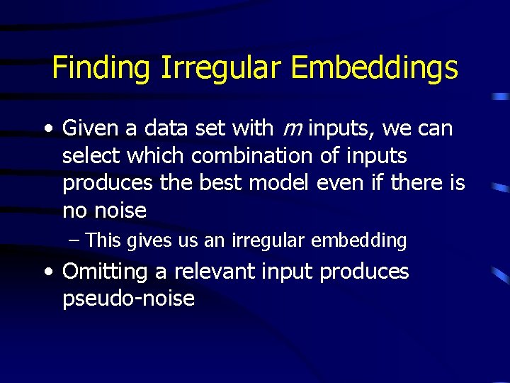 Finding Irregular Embeddings • Given a data set with m inputs, we can select