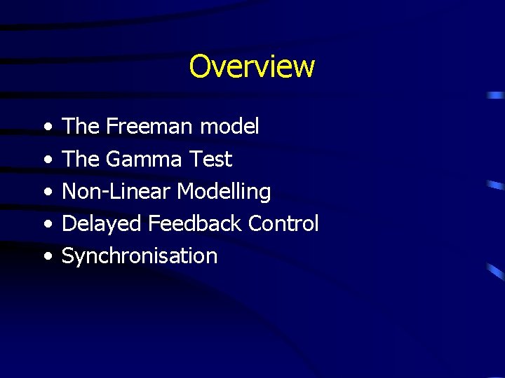 Overview • • • The Freeman model The Gamma Test Non-Linear Modelling Delayed Feedback