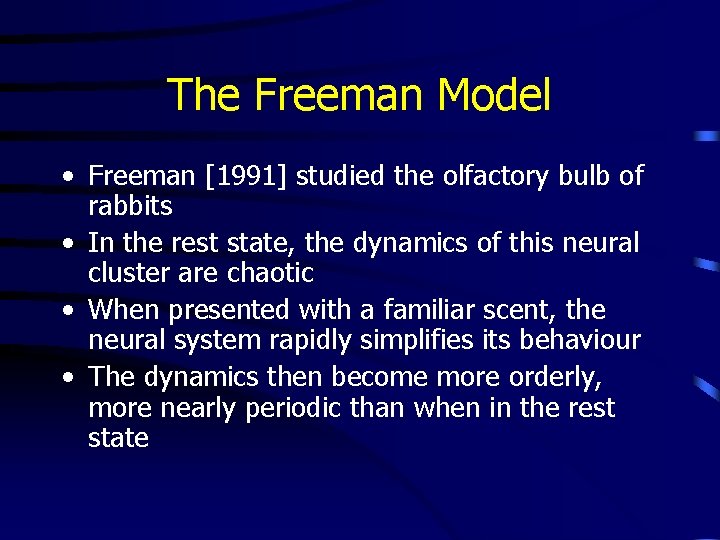 The Freeman Model • Freeman [1991] studied the olfactory bulb of rabbits • In